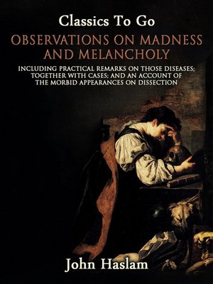 cover image of Observations on Madness and Melancholy--Including Practical Remarks on Those Diseases; Together With Cases; and an Account of the Morbid Appearances on Dissection